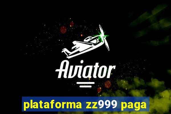 plataforma zz999 paga